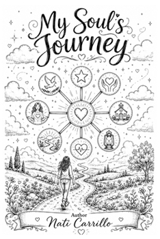 My Soul's Journey: Why Are You Here, What You Came to Learn, and How to Live It with Joy