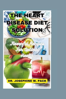 Paperback The Heart Disease Diet Solution: Flavorful Recipes For Optimal Health Book