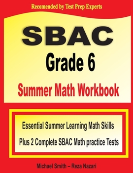 Paperback SBAC Grade 6 Summer Math Workbook: Essential Summer Learning Math Skills plus Two Complete SBAC Math Practice Tests Book