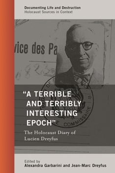 Hardcover "A Terrible and Terribly Interesting Epoch": The Holocaust Diary of Lucien Dreyfus Book