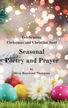 Seasonal Poetry and Prayer: Celebrating Christmas and Christian Soul: A Collection of Inspirational Verses for the Holidays and Spiritual Reflection