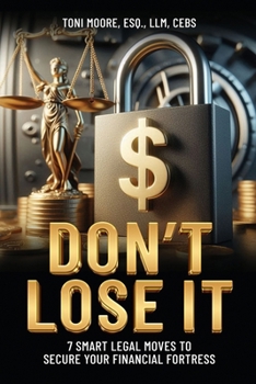 Paperback DON'T LOSE IT 7 Smart Legal Moves to Secure Your Financial Fortress Book