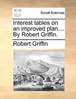 Paperback Interest Tables on an Improved Plan.... by Robert Griffin. Book