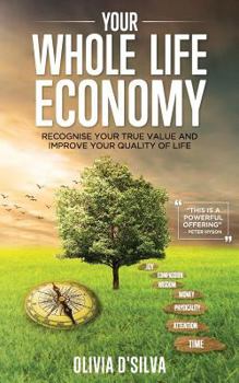 Paperback Your Whole Life Economy: Recognise Your True Value and Improve Your Quality of Life Book