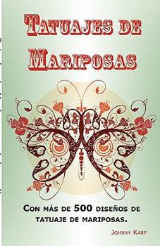 Paperback Tatuajes de Mariposas: Con más de 500 diseños de tatuaje de mariposas, entre ideas y fotos que incluyen Tribales, Flores, Alas, Hadas, Celtas [Spanish] Book