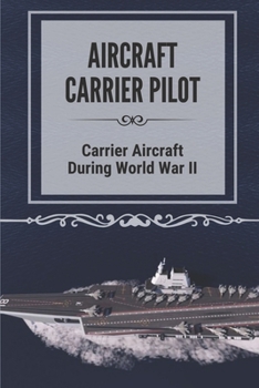 Aircraft Carrier Pilot: Carrier Aircraft During World War II: Ww2 Navy Fighter Planes