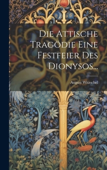 Hardcover Die Attische Tragödie Eine Festfeier Des Dionysos... [German] Book
