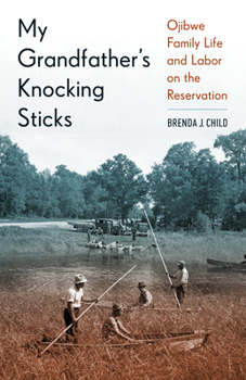 Paperback My Grandfather's Knocking Sticks: Ojibwe Family Life and Labor on the Reservation Book