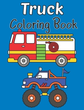 Paperback Truck Coloring Book: Kids Coloring Book with a Monster Truck, Fire Truck, Ice Cream Truck, Army Truck, Garbage Truck and a Dump Truck Book