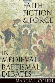 Hardcover Faith, Fiction & Force in Medieval Baptismal Debates Book