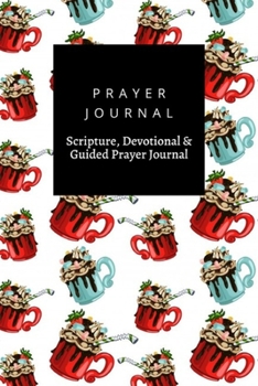 Paperback Prayer Journal, Scripture, Devotional & Guided Prayer Journal: Hot Chocolate Packing design, Prayer Journal Gift, 6x9, Soft Cover, Matte Finish Book