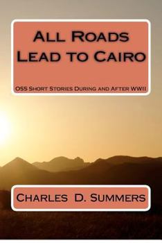 Paperback All Roads Lead to Cairo: OSS Short Stories During and After WWII Book