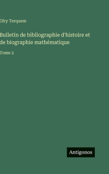 Hardcover Bulletin de bibliographie d'histoire et de biographie mathématique: Tome 2 [French] Book