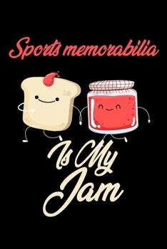Sports Memorabilia is My Jam: Funny Sports Memorabilia Journal (Diary, Notebook) Christmas & Birthday Gift for Sports Memorabilia Enthusiasts