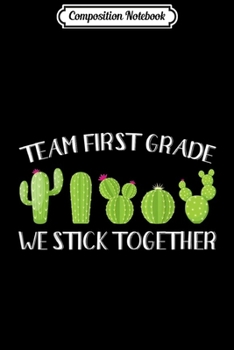 Paperback Composition Notebook: Team First Grade We Stick Together Cute Cactus Teacher Journal/Notebook Blank Lined Ruled 6x9 100 Pages Book