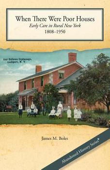 Paperback When There Were Poor Houses: Early Care in Rural New York 1808-1950 Book