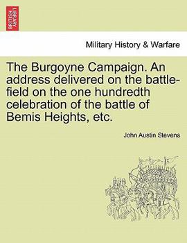 Paperback The Burgoyne Campaign. an Address Delivered on the Battle-Field on the One Hundredth Celebration of the Battle of Bemis Heights, Etc. Book