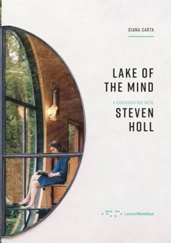 Lake of The Mind A Conversation with Steven Holl /anglais