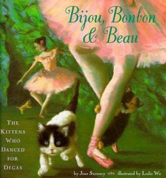 Hardcover Bijou, Bonbon and Beau: The Kittens Who Danced for Degas Book