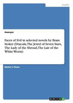 Paperback Faces of Evil in selected novels by Bram Stoker (Dracula, The Jewel of Seven Stars, The Lady of the Shroud, The Lair of the White Worm) Book