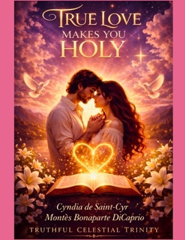 Paperback True Love Makes You Holy: A Celestial Devotion Beyond Time Book