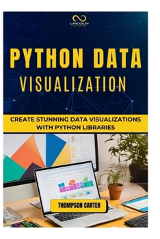 Paperback Python Data Visualization: Create Stunning Data Visualizations with Python Libraries Book