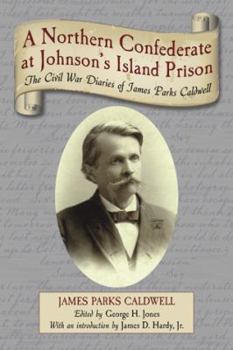 Paperback A Northern Confederate at Johnson's Island Prison: The Civil War Diaries of James Parks Caldwell Book