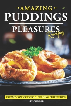 Paperback Amazing Puddings Pleasures Recipes: Creamy Concoctions & Pudding Perfections Book