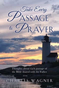Paperback Take Every Passage to Prayer: Volume 3 - Acts Through Revelation Book