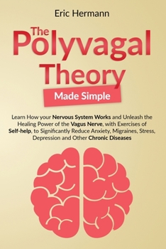 Paperback Polyvagal Theory Made Simple: Learn how your Nervous System Works to Unleash the Healing Power of the Vagus Nerve with Self-help Exercises to Signif Book