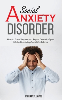 Paperback Social Anxiety Disorder: How to Erase Shyness and Regain Control of your Life by Rebuilding Social Confidence Book