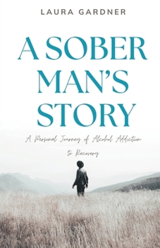 Paperback A Sober Man's Story: A Personal Journey of Alcohol Addiction to Recovery Book