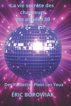 La vie secrète des chanteurs des années 80 : des paillettes plein les yeux