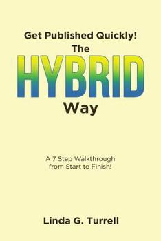 Get Published Quickly! The Hybrid Way: A 7 Step Walkthrough from Start to Finish!