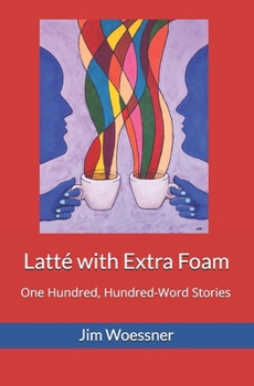 Paperback Latté with Extra Foam: One Hundred, Hundred-Word Stories Book