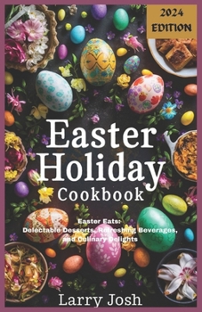 Paperback Easter Holiday Cookbook: Easter Eats: Delectable Desserts, Refreshing Beverages, and Culinary Delights Book