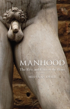 Hardcover Manhood: The Rise and Fall of the Penis Book