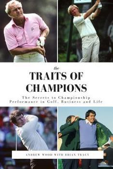 Paperback The Traits of Champions: The Secrets to Championship Performance in Business, Golf and Life Book
