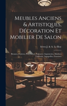 Hardcover Meubles anciens & artistiques, décoration et mobilier de salon; bronzes, cuivres, porcelaines, faiences; argenteries, marbres tableaux, aquqrelles, gr [French] Book