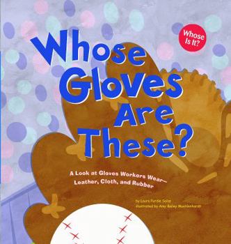 Hardcover Whose Gloves Are These?: A Look at Gloves Workers Wear - Leather, Cloth, and Rubber Book