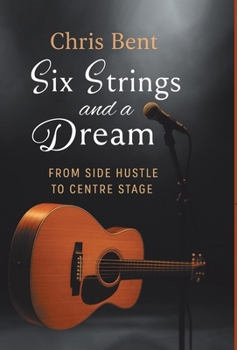 Hardcover Six Strings and a Dream: From Side Hustle to Centre Stage Book