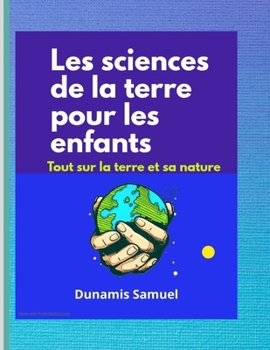 Paperback Les sciences de la terre pour les enfants: Tout sur la terre et sa nature [French] Book