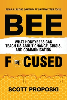 Paperback Bee Focused: What Honeybees Can Teach Us About Change, Crisis, and Communication Book