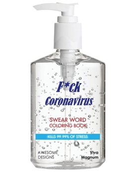 Paperback F*ck Coronavirus: Swear Word Coloring Book: Kills 99.99% of Stress Book