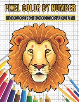 Pixel Color By Number Coloring Book For Adult: Color By Number Puzzle Quest Stress Relieving Designs For Adults Relaxation