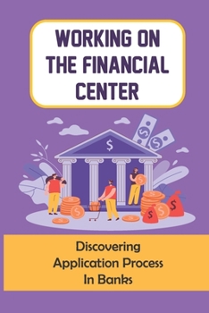Paperback Working On The Financial Center: Discovering Application Process In Banks: Financial Center Jobs Book