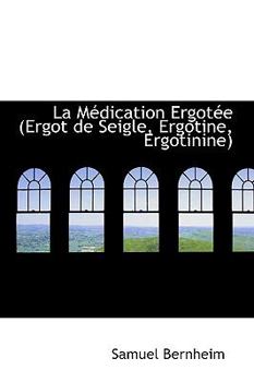 Paperback La Macdication Ergotace (Ergot de Seigle, Ergotine, Ergotinine) Book