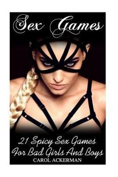 Paperback Sex Games: 21 Spicy Sex Games For Bad Girls And Boys Book