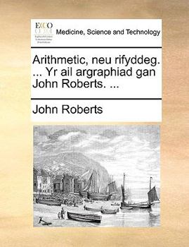 Paperback Arithmetic, Neu Rifyddeg. ... Yr AIL Argraphiad Gan John Roberts. ... [Welsh] Book