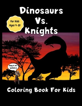 Dinosaurs vs Knights Coloring Book For Kids | For Kids Ages 4-8: Amazing Jumbo Sized 8.5" x 11" Dinosaur and Kinght Coloring Book | Great Gift For ... and Realistic Drawings | Kids Will Have Fun
